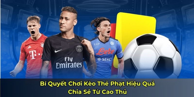 Bí Quyết Chơi Kèo Thẻ Phạt Hiệu Quả – Chia Sẻ Từ Cao Thủ