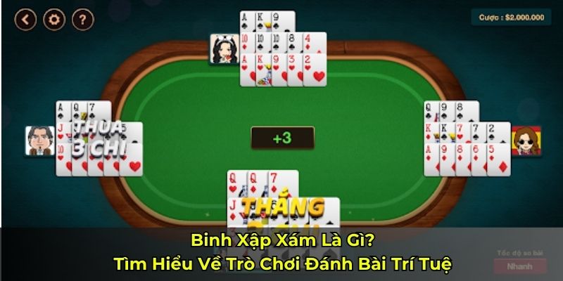 Binh Xập Xám Là Gì? Tìm Hiểu Về Trò Chơi Đánh Bài Trí Tuệ