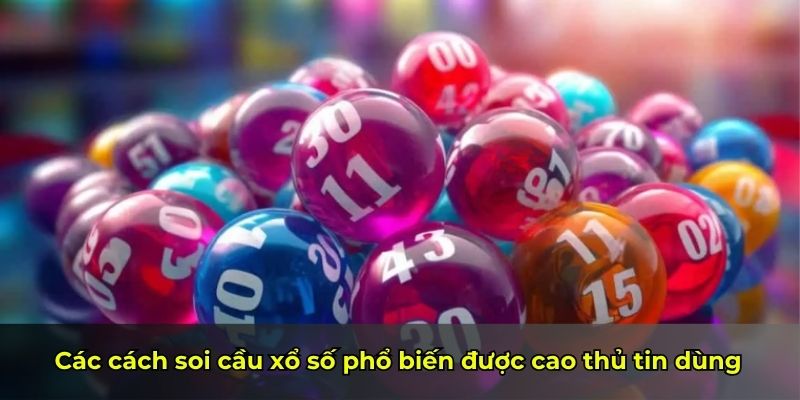 Các cách soi cầu xổ số phổ biến được cao thủ tin dùng