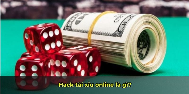 Hack tài xỉu online là gì?