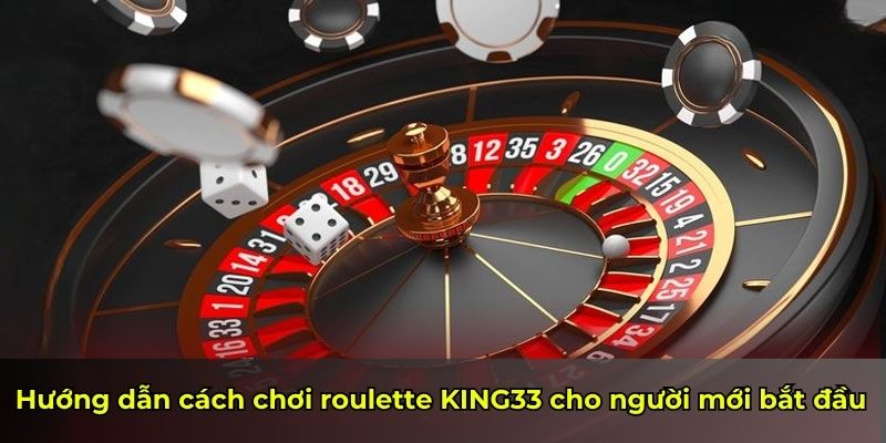 Hướng dẫn cách chơi roulette KING33 cho người mới bắt đầu