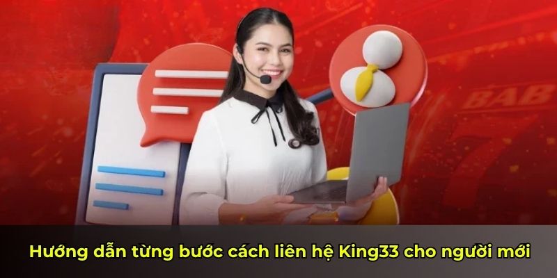 Hướng dẫn từng bước cách liên hệ King33 cho người mới