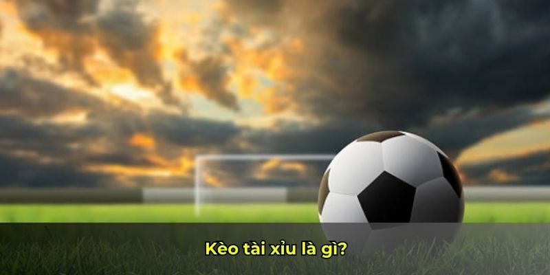 Kèo tài xỉu là gì?
