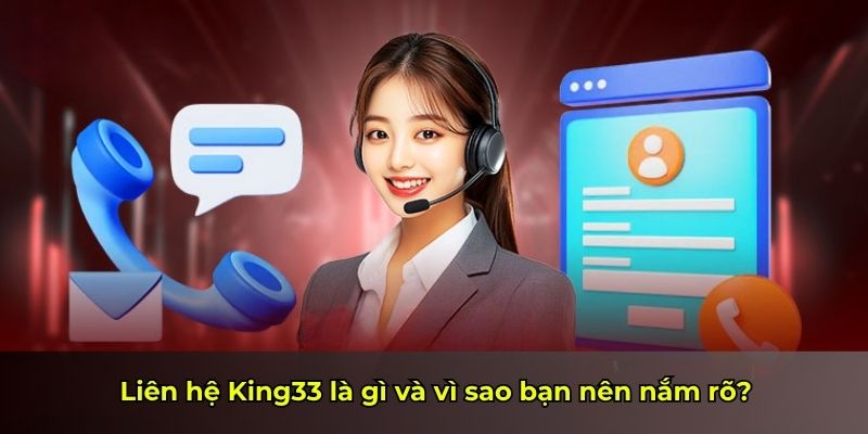 Liên hệ King33 là gì và vì sao bạn nên nắm rõ?