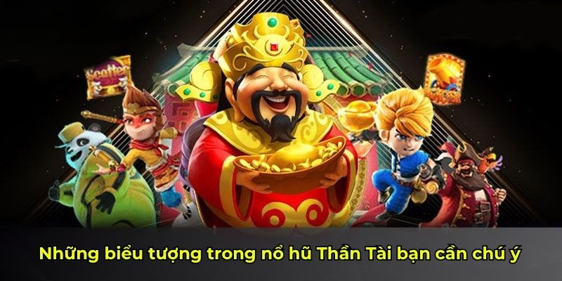 Những biểu tượng trong nổ hũ Thần Tài bạn cần chú ý