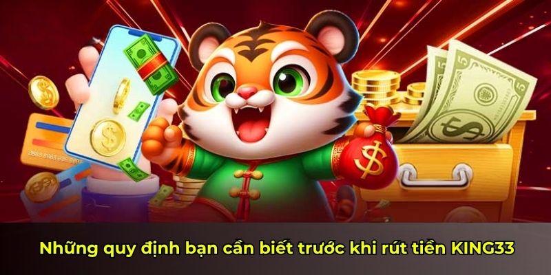 Những quy định bạn cần biết trước khi rút tiền KING33