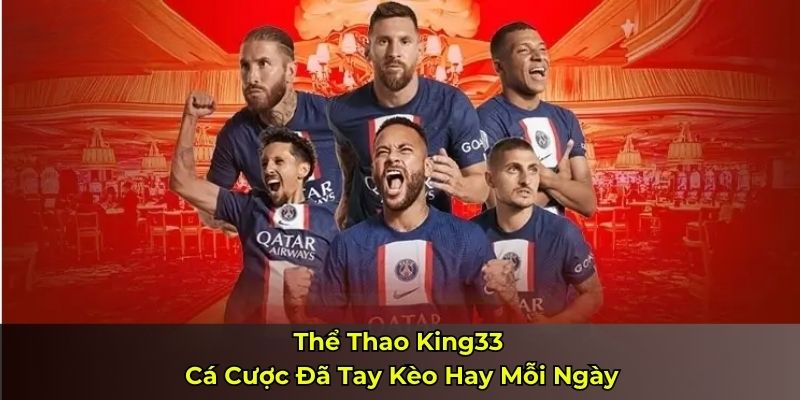 Thể Thao King33 – Cá Cược Đã Tay Kèo Hay Mỗi Ngày