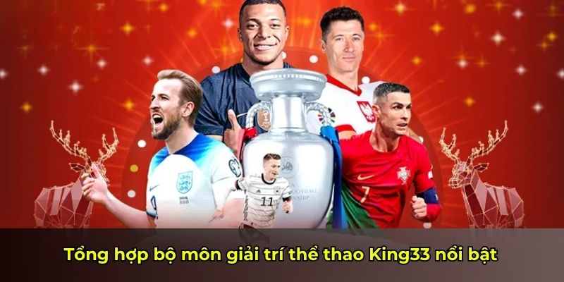 Tổng hợp bộ môn giải trí thể thao King33 nổi bật