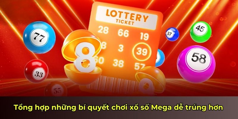 Tổng hợp những bí quyết chơi xổ số Mega dễ trúng hơn