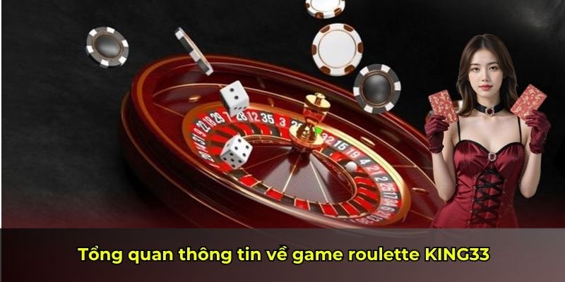 Tổng quan thông tin về game roulette KING33